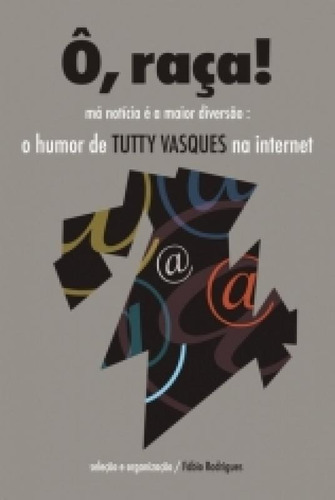 raca, o - ma noticia e a maior diversao - apicuri: O HUMOR DE TUTTY VASQUEZ  INTERNET, de Fábio Rodrigues. Editora MOREIRA DIAS EDITORA LTDA, capa mole, edição 1 em português