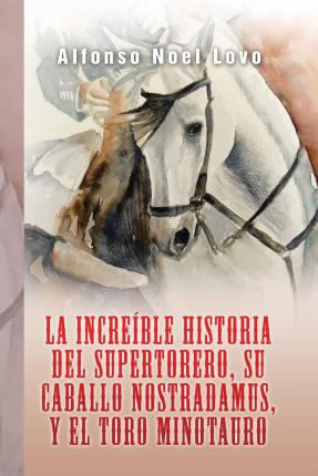 Libro La Increible Historia Del Supertorero, Su Caballo N...