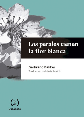 Perales Tienen La Flor Blanca, Los - Gerbrand Bakker