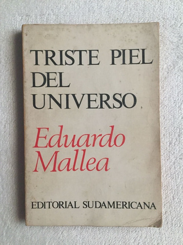 Triste Piel Del Universo. Eduardo Mallea. Sudamericana