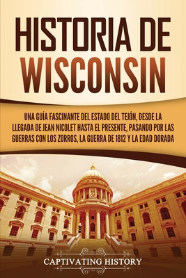 Libro Historia De Wisconsin: Una Guã­a Fascinante Del Est...