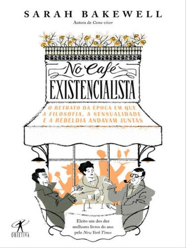 No Café Existencialista, De Bakewell, Sarah. Editora Objetiva, Capa Mole, Edição 1ª Edição - 2017 Em Português