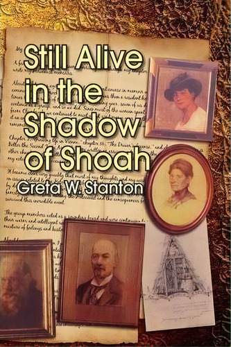 Still Alive In The Shadow Of Shoah, De Greta W Stanton. Editorial Xlibris Corporation, Tapa Dura En Inglés