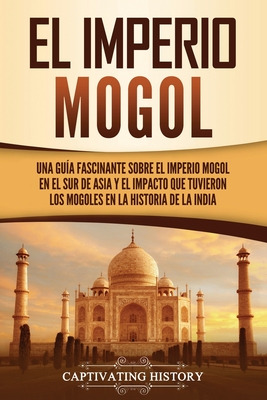 Libro El Imperio Mogol: Una Guã­a Fascinante Sobre El Imp...