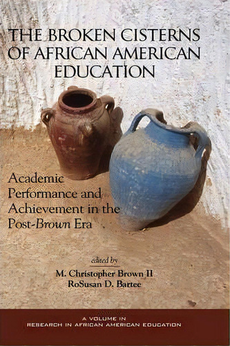 Broken Cisterns Of African American Education, De M. Christopher Brown. Editorial Information Age Publishing, Tapa Dura En Inglés