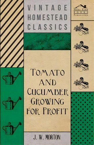 Tomato And Cucumber Growing For Profit, De J. Morton. Editorial Read Books, Tapa Blanda En Inglés