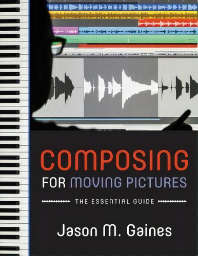 Composing For Moving Pictures, De Jason M. Gaines. Editorial Oxford University Press Inc, Tapa Blanda En Inglés