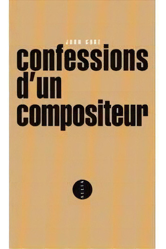 Confessions D'un Compositeur - 1ªed.(2013), De John Cage. Editora Editions Allia, Capa Mole, Edição 1 Em Francês, 2013