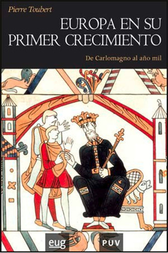 Europa En Su Primer Crecimiento, De Pierre Toubert Y Antoni Domènech. Editorial Publicacions De La Universitat De València, Tapa Blanda En Español, 2006