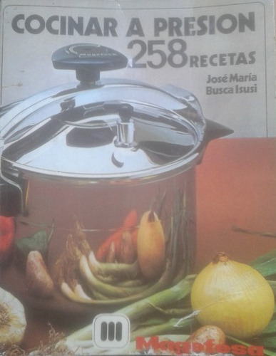 Libro : Cocinar A Presión 258 Recetas / José M Busca Isusi