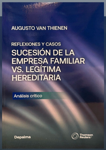 Sucesión De La Empresa Familiar Vs. Legítima Hereditaria: Análisis Crítico, De Augusto Van Thienen. Editorial La Ley, Tapa Blanda, Primera Edición En Español, 2025