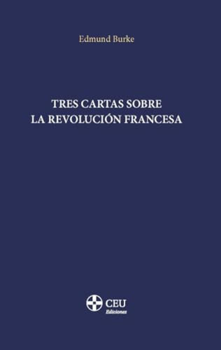 Tres Cartas Sobre La Revolucion Francesa - Burke Edmund