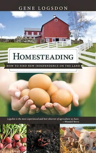 Homesteading : How To Find New Independence On The Land, De Gene Logsdon. Editorial Echo Point Books & Media, Tapa Dura En Inglés
