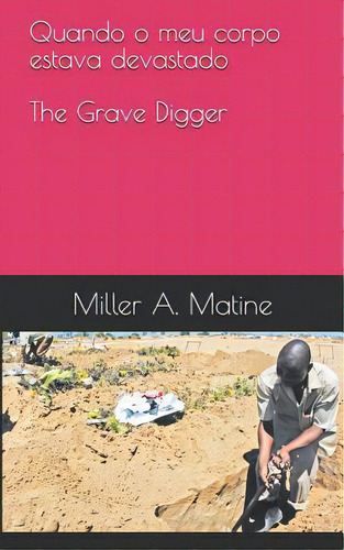 Quando O Meu Corpo Estava Devastado: The Grave Digger, De Matine, Miller A.. Editorial Lightning Source Inc, Tapa Blanda En Inglés