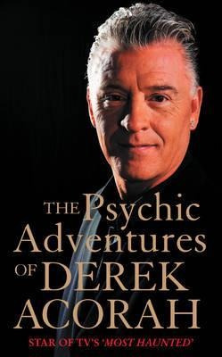 The Psychic Adventures Of Derek Acorah : Star Of Tv's Mos...