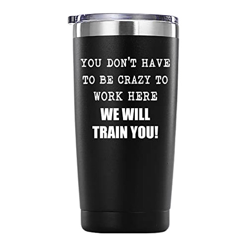 You Dont Have To Be Crazy To Work Here Tumbler Gifts.20...