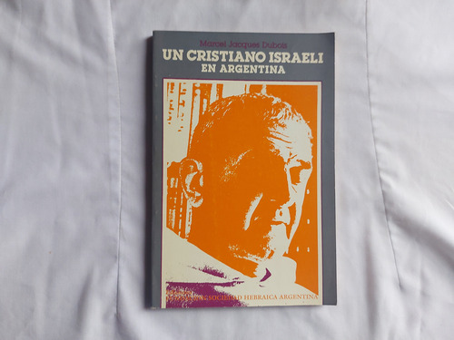 Un Cristiano Israeli En Argentina - Marcel Jacques Dubois