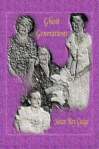 Ghost Generations, De Susan May Gudge. Editorial Createspace Independent Publishing Platform, Tapa Blanda En Inglés