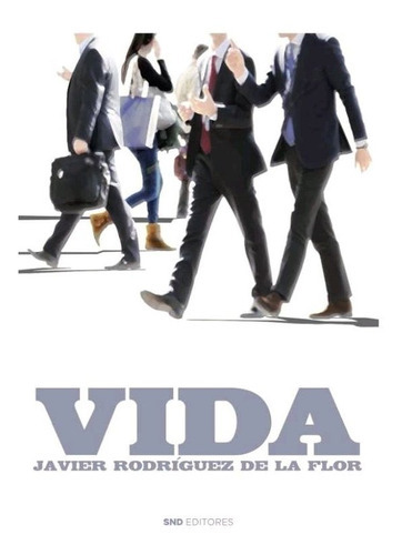 Vida, de RODRIGUEZ DE LA FLOR, JAVIER. Editorial SND Editores, tapa blanda en español