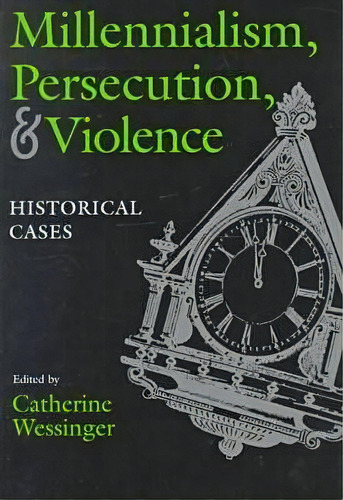 Millennialism, Persecution, And Violence : Historical Cases, De Catherine Wessinger. Editorial Syracuse University Press, Tapa Blanda En Inglés