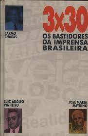 Livro 3 X 30-  Os Bastidores Da Imprensa Brasileira - Chagas, Carmo E Outros [1992]