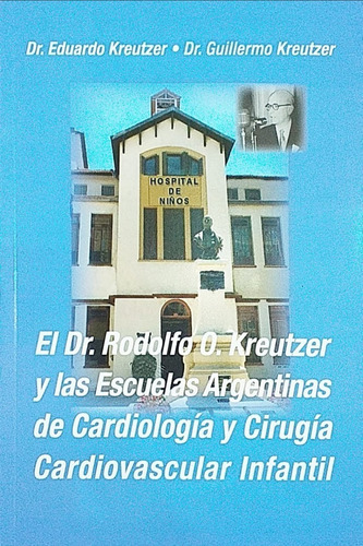 Kreutzer Y Las Escuelas Argentinas De Cardiología Y Cirugía 