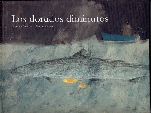DORADOS DIMINUTOS, LOS, de MATIAS / CAVALLO  HORACIO ACOSTA. Editorial EDICIONES DEL ESTÓMAGO AGUJERE en español