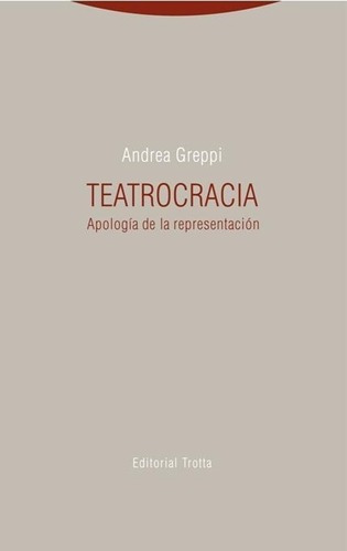 Teatrocracia. Apologia De La Representacion - Andrea, De Andrea Greppi. Editorial Trotta En Español
