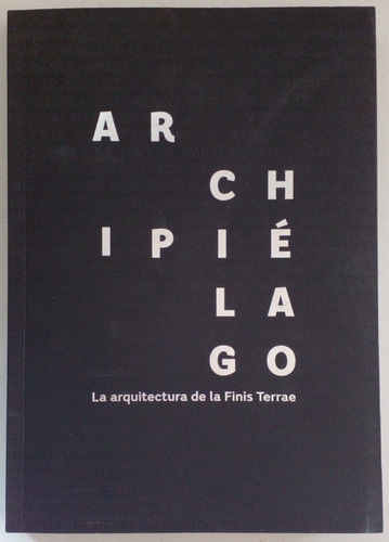 Archipiélago. La Arquitectura De La Finis Terrae 2019