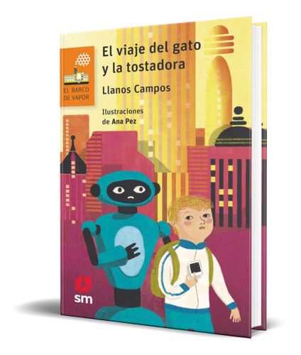 El Viaje Del Gato Y La Tostadora, De Llanos Campos Martinez. Editorial Ediciones Sm, Tapa Blanda En Español, 2018