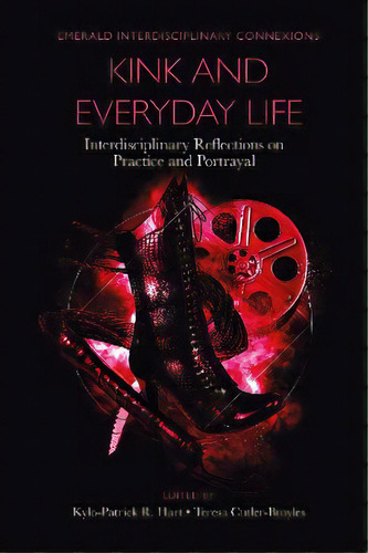 Kink And Everyday Life : Interdisciplinary Reflections On Practice And Portrayal, De Kylo-patrick R. Hart. Editorial Emerald Publishing Limited, Tapa Dura En Inglés