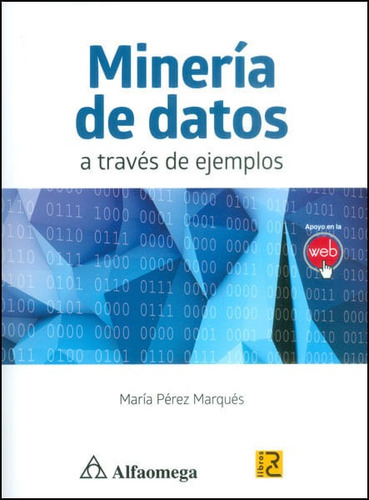 Minería De Datos A Través De Ejemplos, De María Pérez Marqués. Alpha Editorial S.a, Tapa Blanda, Edición 2015 En Español