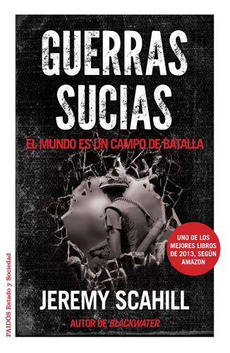 Guerras sucias: El mundo es un campo de batalla, de Scahill, Jeremy. Serie Estado y Sociedad Editorial Paidos México, tapa blanda en español, 2014