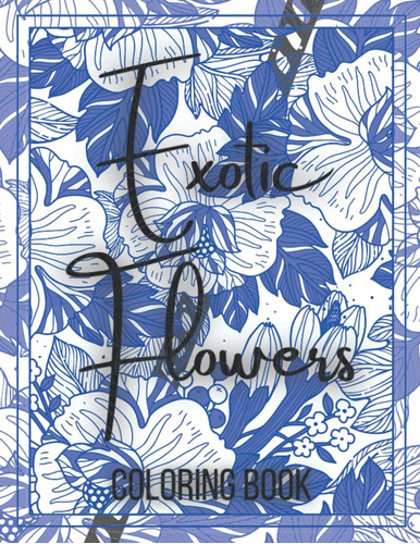 Libro: Exotic Flowers Coloring Book: A Beautiful Collection 