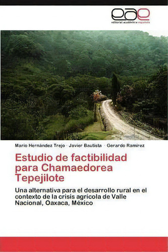 Estudio De Factibilidad Para Chamaedorea Tepejilote, De Ramirez Gerardo. Eae Editorial Academia Espanola, Tapa Blanda En Español