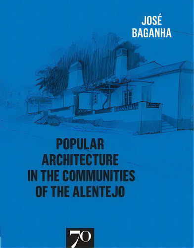 Popular Architecture In The Communities Of The Alentejo, De Baganha José. Editora Edições 70 Em Português