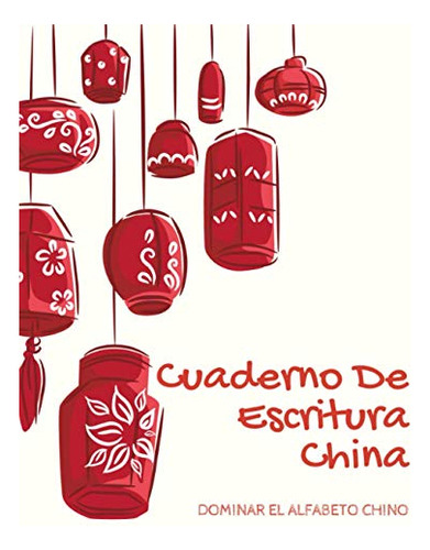 Cod/fc Cuaderno De Escritura China: Dominar El Alfabeto Chin