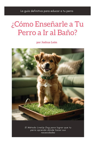 Libro: ¿cómo Enseñarle A Tu Perro A Ir Al Baño?: El Método L