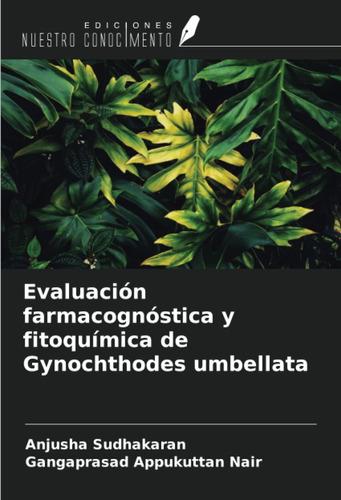 Libro: Evaluación Farmacognóstica Y Fitoquímica Gynochtho