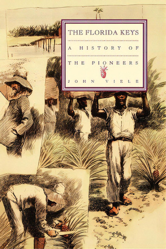 A History Of The Pioneers: The Florida Keys, Volume 1, De Viele, John. Editorial Pineapple Pr, Tapa Blanda En Inglés