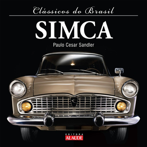 Simca - Clássicos Do Brasil De Paulo Cesar Sandler | Capa Dura | 2011