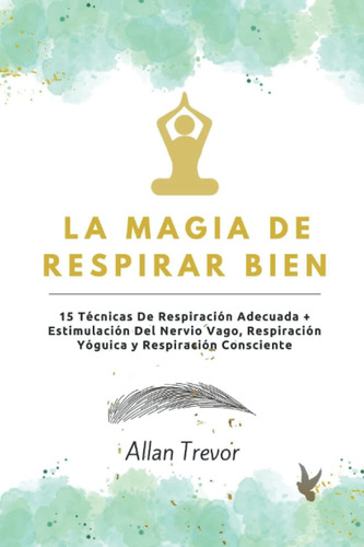 Libro: La Magia De Respirar Bien: 15 Técnicas De Respiración