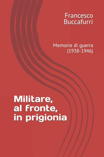 Libro: Militare, Al Fronte, In Prigionia: Memorie Di Guerra