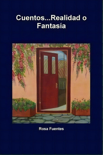 Cuentos...realidad O Fantasia, De Rosa Fuentes. Editorial Lulu Com, Tapa Blanda En Español