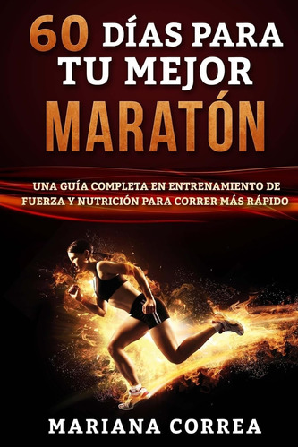 Libro: 60 Dias Para Tu Mejor Maraton: Una Guia Completa En Y