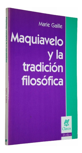 Maquiavelo Y La Tradicion Filosofica - Marie Gaille