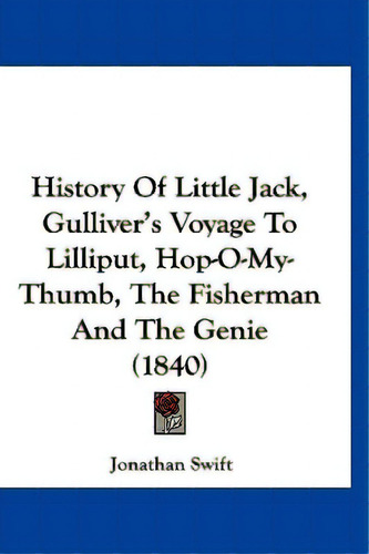 History Of Little Jack, Gulliver's Voyage To Lilliput, Hop-o-my-thumb, The Fisherman And The Geni..., De Swift, Jonathan. Editorial Kessinger Pub Llc, Tapa Dura En Inglés
