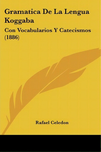 Gramatica De La Lengua Koggaba, De Rafael Celedã³n. Editorial Kessinger Publishing, Tapa Blanda En Español