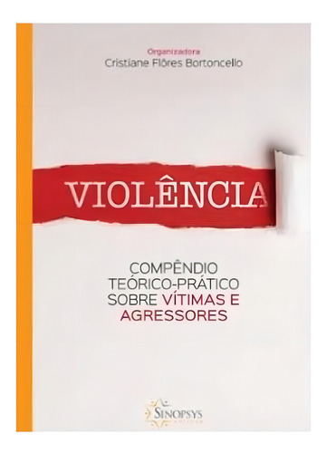 Violencia: Compendio Teorico/pratico Sobre Vitimas E Agresso: Compêndio Teórico-prático Sobre Vítimas E Agressores, De Do Autor., Vol. 1. Editorial Sinopsys Editora, Capa Mole Em Português