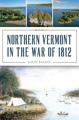 Libro Northern Vermont In The War Of 1812 - Barney, Jason